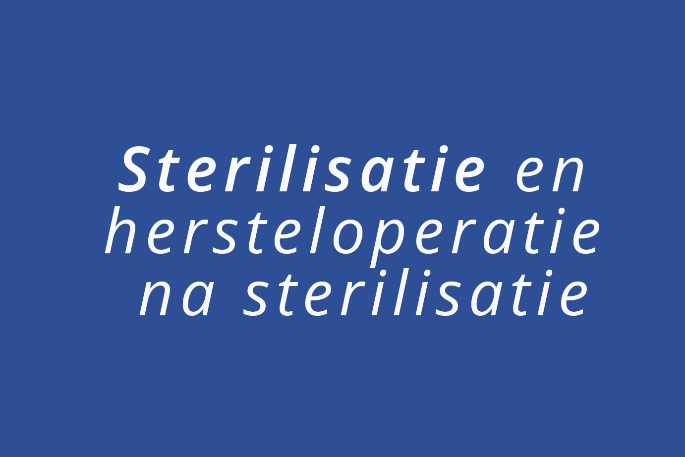 Sterilisatie en hersteloperatie na sterilisatie